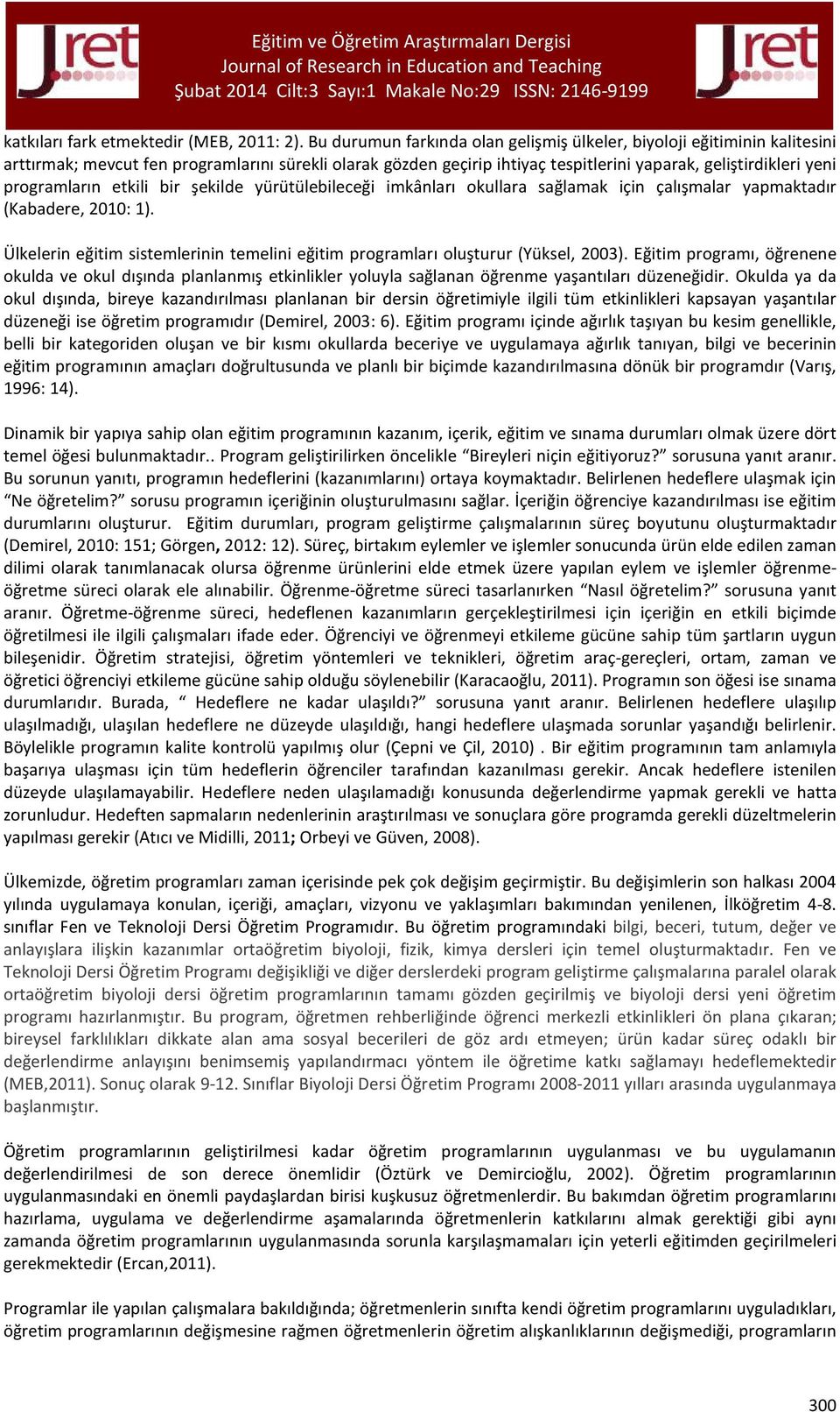 programların etkili bir şekilde yürütülebileceği imkânları okullara sağlamak için çalışmalar yapmaktadır (Kabadere, 2010: 1).