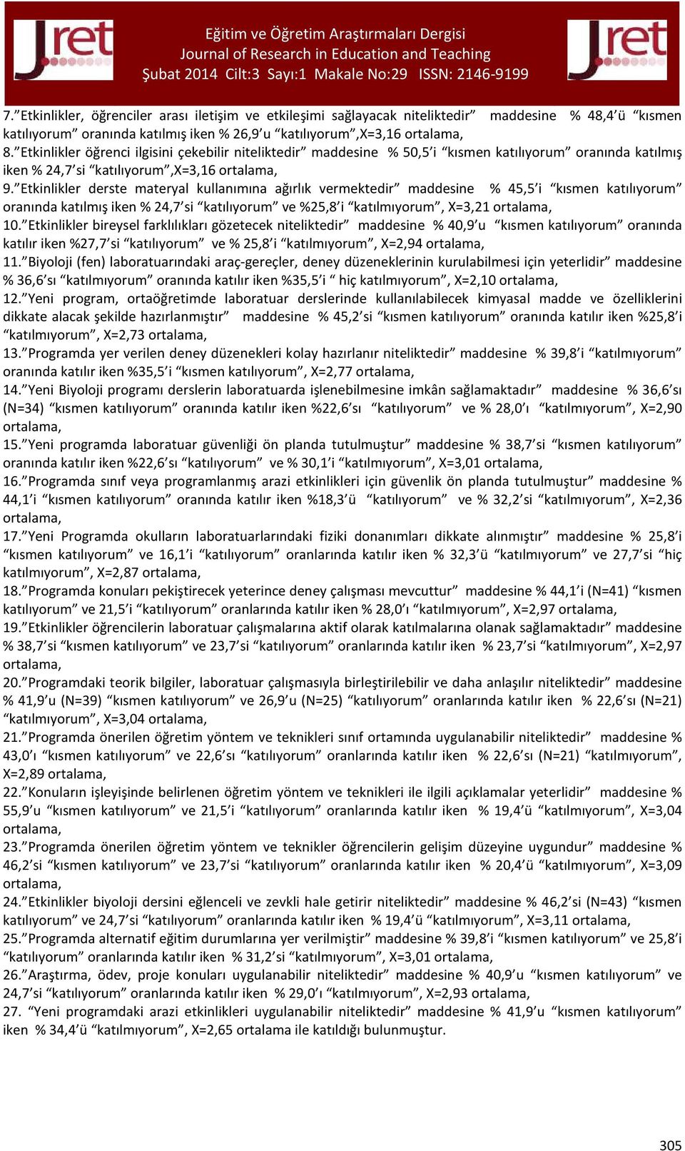 Etkinlikler derste materyal kullanımına ağırlık vermektedir maddesine % 45,5 i kısmen katılıyorum oranında katılmış iken % 24,7 si katılıyorum ve %25,8 i katılmıyorum, X=3,21 ortalama, 10.