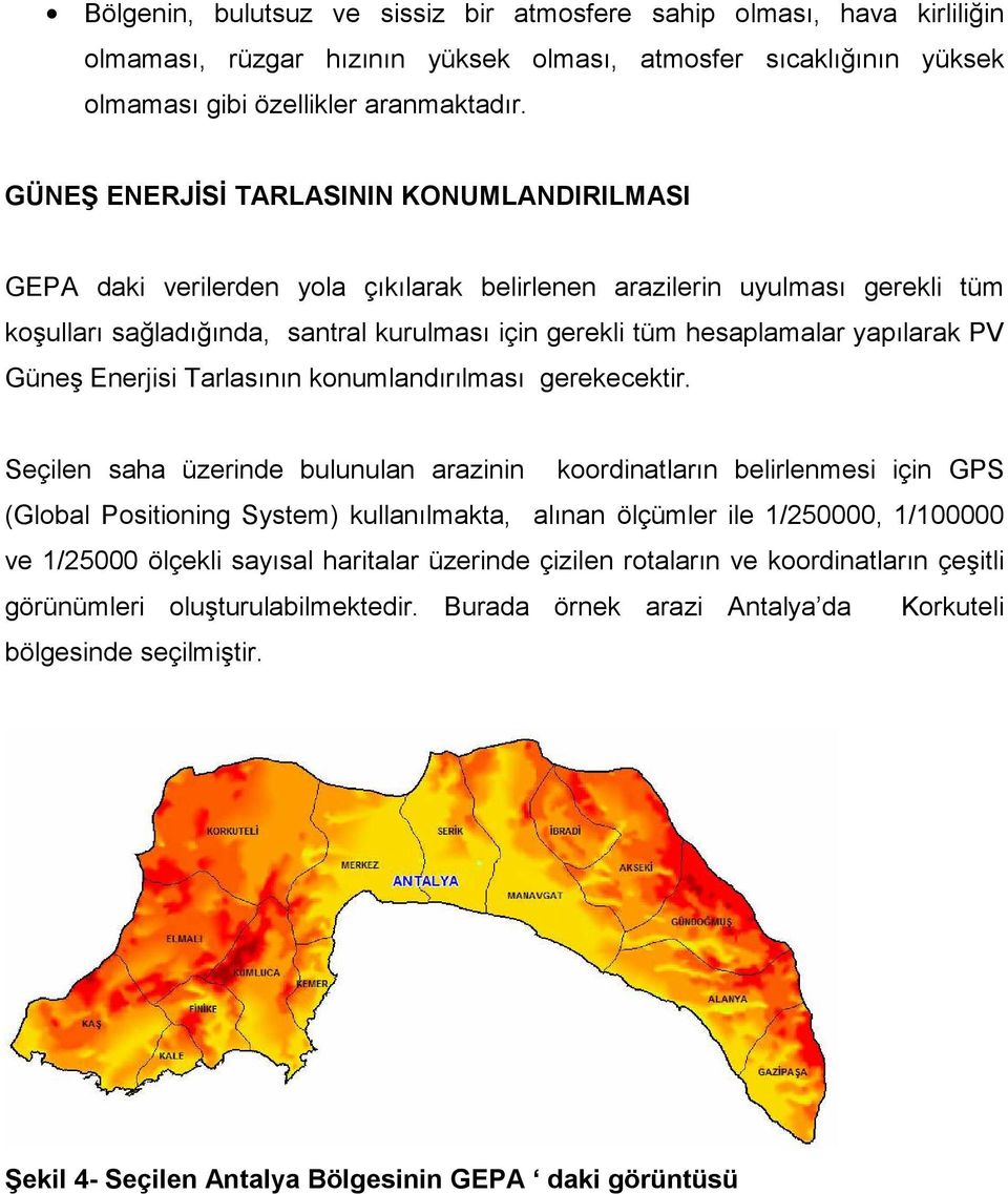 yapılarak PV Güneş Enerjisi Tarlasının konumlandırılması gerekecektir.