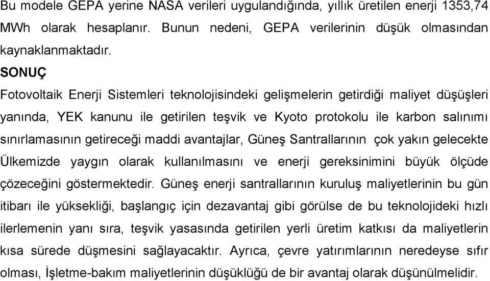 maddi avantajlar, Güneş Santrallarının çok yakın gelecekte Ülkemizde yaygın olarak kullanılmasını ve enerji gereksinimini büyük ölçüde çözeceğini göstermektedir.