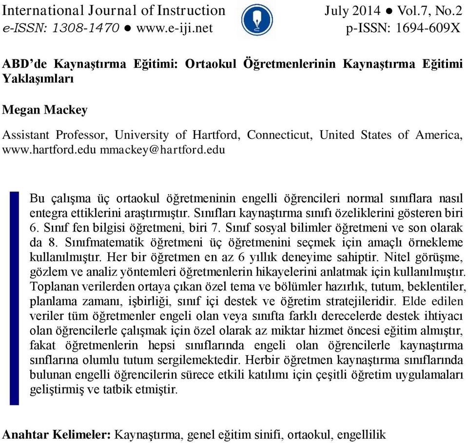 America, www.hartford.edu mmackey@hartford.edu Bu çalışma üç ortaokul öğretmeninin engelli öğrencileri normal sınıflara nasıl entegra ettiklerini araştırmıştır.