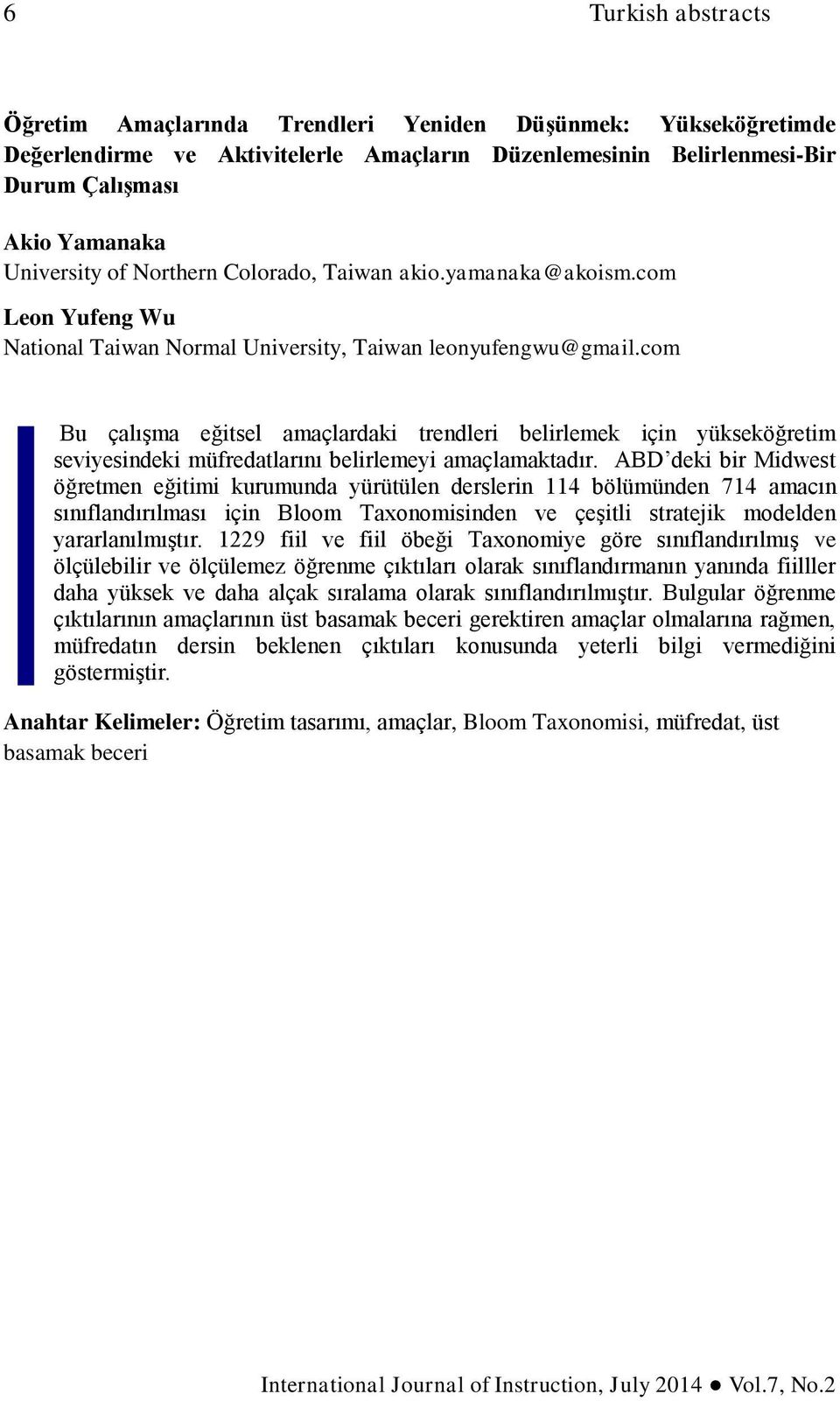 com Bu çalışma eğitsel amaçlardaki trendleri belirlemek için yükseköğretim seviyesindeki müfredatlarını belirlemeyi amaçlamaktadır.