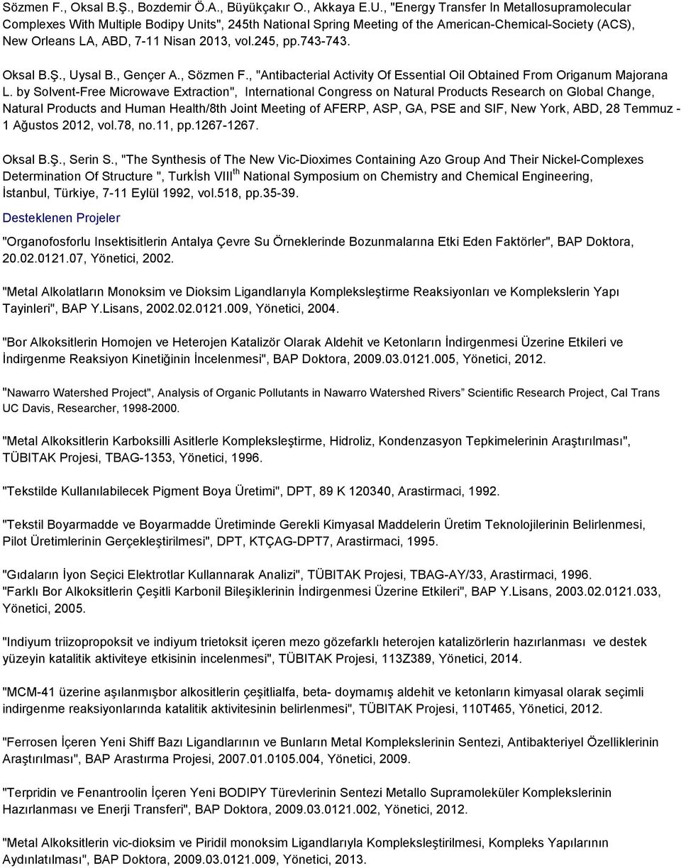 245, pp.743-743. Oksal B.Ş., Uysal B., Gençer A., Sözmen F., "Antibacterial Activity Of Essential Oil Obtained From Origanum Majorana L.