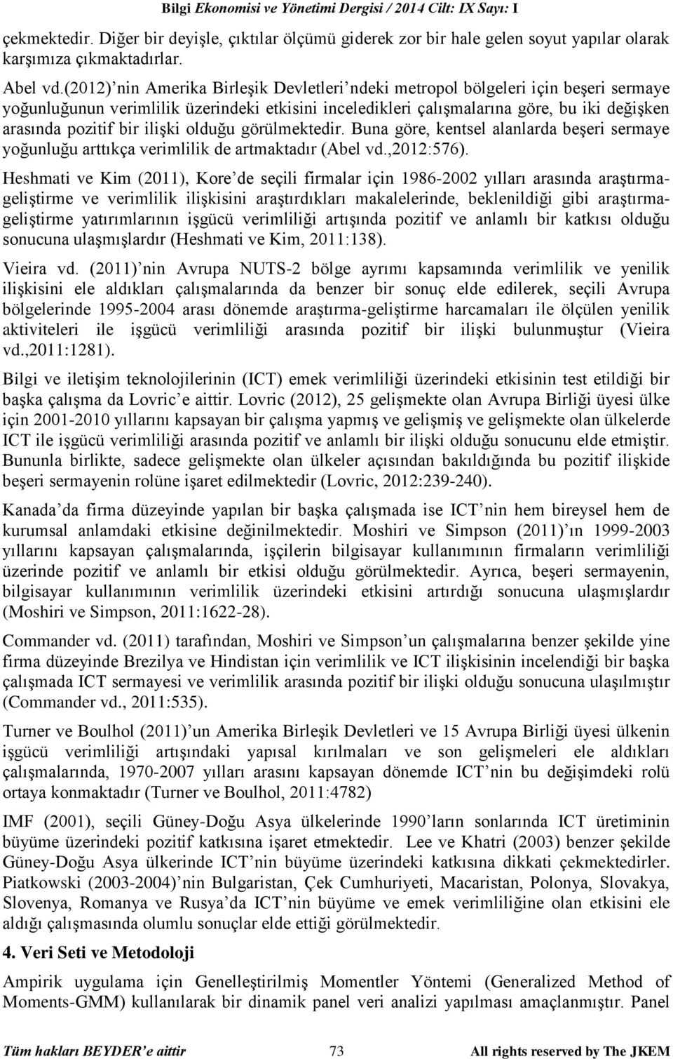 ilişki olduğu görülmektedir. Buna göre, kentsel alanlarda beşeri sermaye yoğunluğu arttıkça verimlilik de artmaktadır (Abel vd.,2012:576).