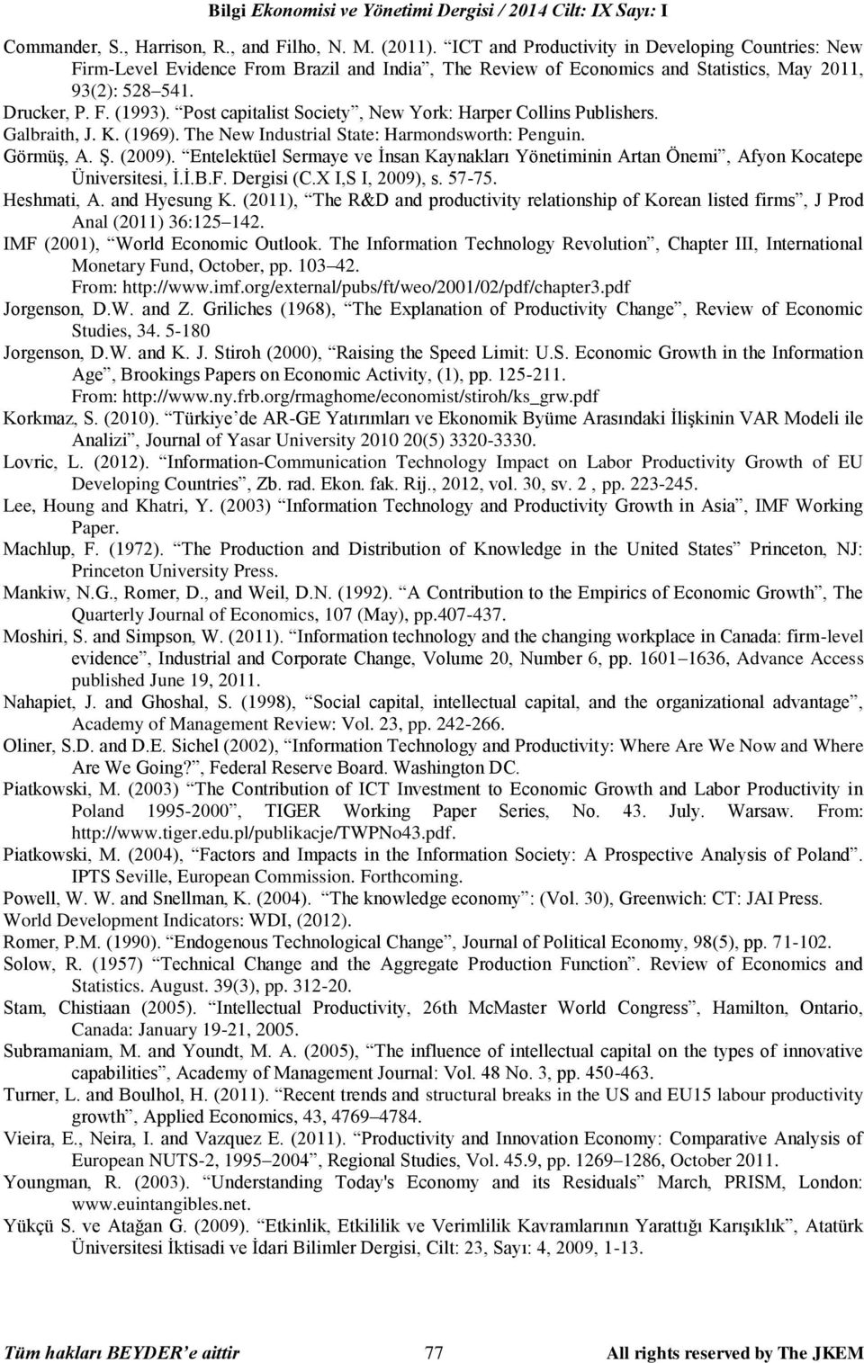 Post capitalist Society, New York: Harper Collins Publishers. Galbraith, J. K. (1969). The New Industrial State: Harmondsworth: Penguin. Görmüş, A. Ş. (2009).