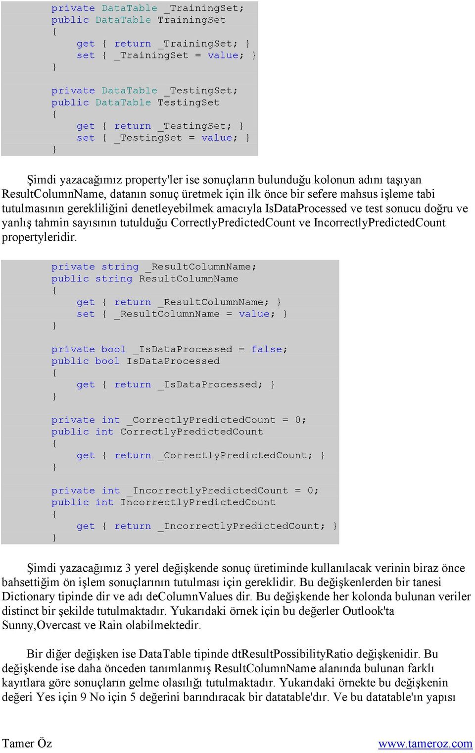 gerekliliğini denetleyebilmek amacıyla IsDataProcessed ve test sonucu doğru ve yanlış tahmin sayısının tutulduğu CorrectlyPredictedCount ve IncorrectlyPredictedCount propertyleridir.