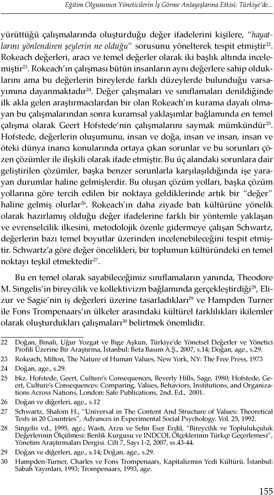 Rokeach değerleri, aracı ve temel değerler olarak iki başlık altında incelemiştir 23.