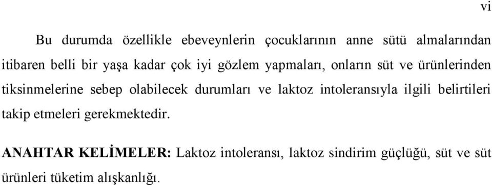 olabilecek durumları ve laktoz intoleransıyla ilgili belirtileri takip etmeleri gerekmektedir.