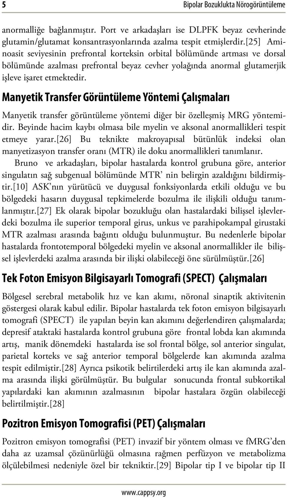 Manyetik Transfer Görüntüleme Yöntemi Çalışmaları Manyetik transfer görüntüleme yöntemi diğer bir özelleşmiş MRG yöntemidir.