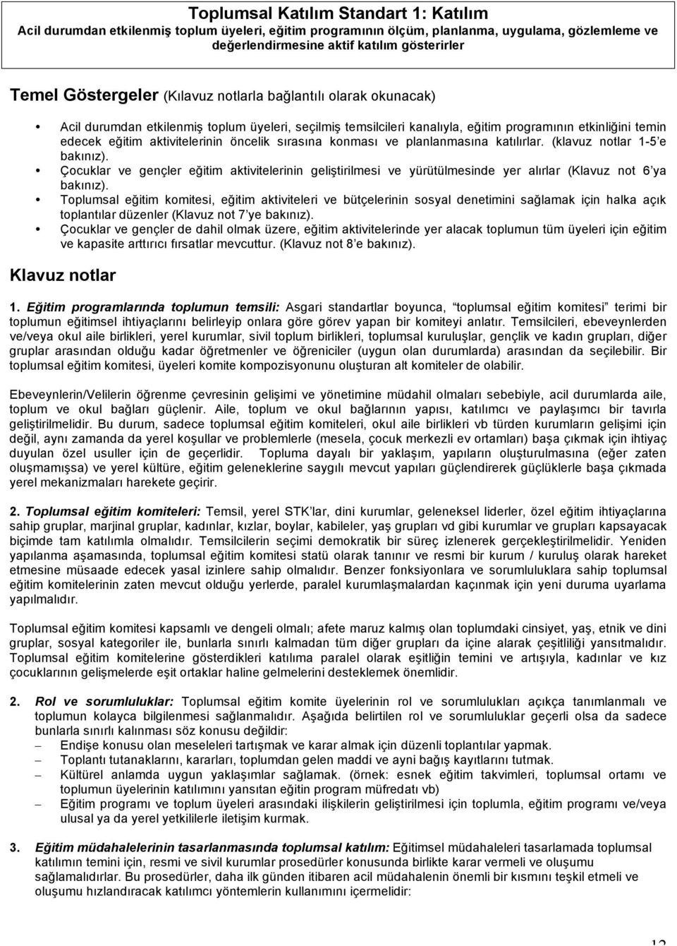 öncelik sırasına konması ve planlanmasına katılırlar. (klavuz notlar 1-5 e bakınız). Çocuklar ve gençler eğitim aktivitelerinin geliştirilmesi ve yürütülmesinde yer alırlar (Klavuz not 6 ya bakınız).