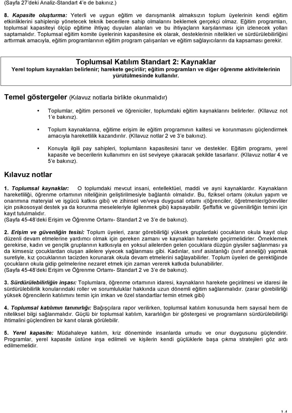 Eğitim programları, toplumsal kapasiteyi ölçüp eğitime ihtiyaç duyulan alanları ve bu ihtiyaçların karşılanması için izlenecek yolları saptamalıdır.