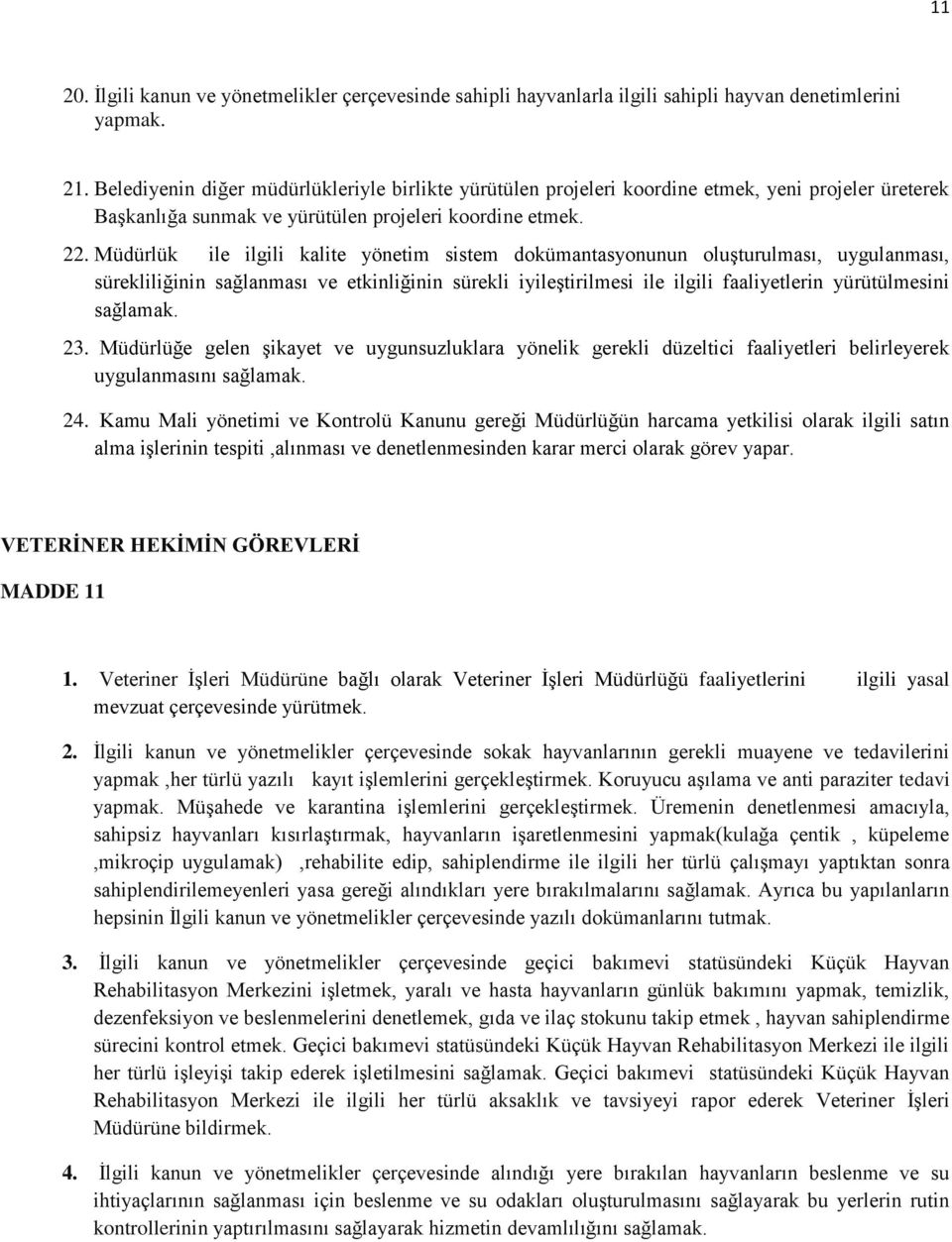 Müdürlük ile ilgili kalite yönetim sistem dokümantasyonunun oluşturulması, uygulanması, sürekliliğinin sağlanması ve etkinliğinin sürekli iyileştirilmesi ile ilgili faaliyetlerin yürütülmesini