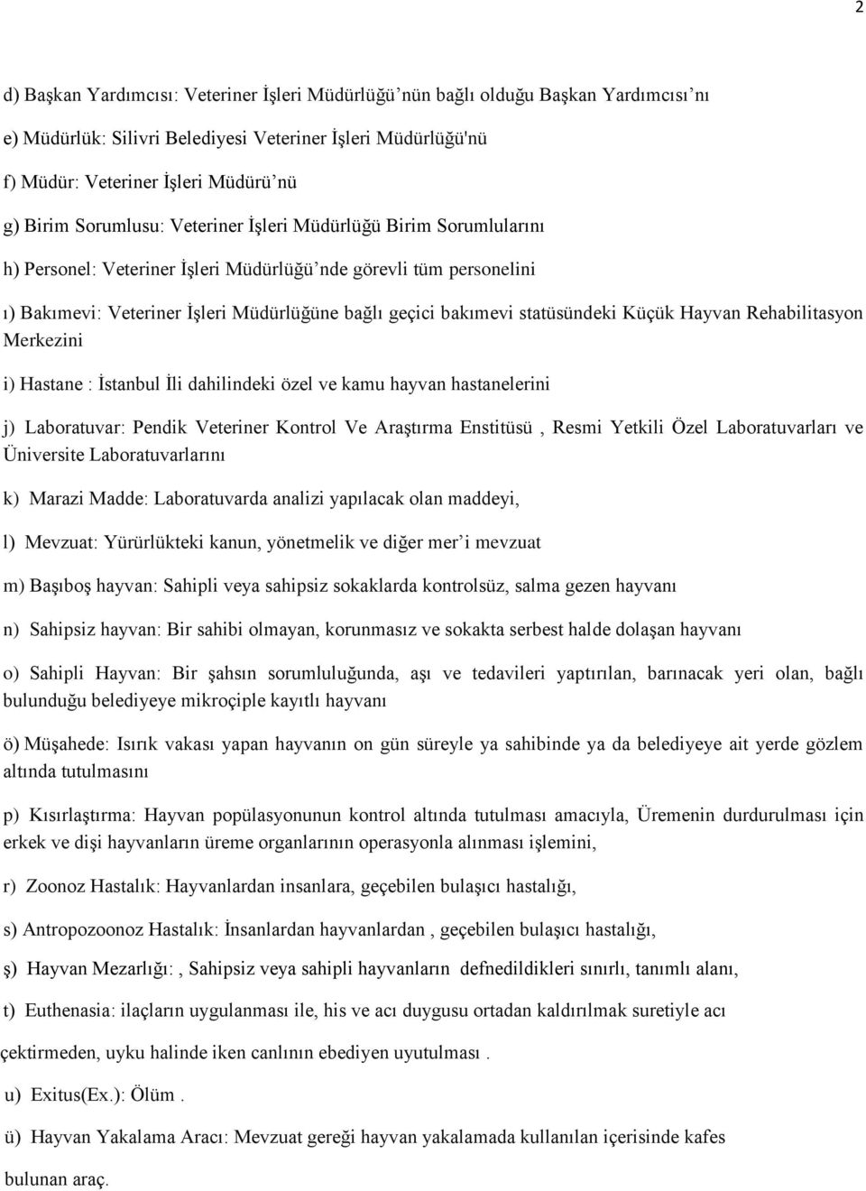 statüsündeki Küçük Hayvan Rehabilitasyon Merkezini i) Hastane : İstanbul İli dahilindeki özel ve kamu hayvan hastanelerini j) Laboratuvar: Pendik Veteriner Kontrol Ve Araştırma Enstitüsü, Resmi