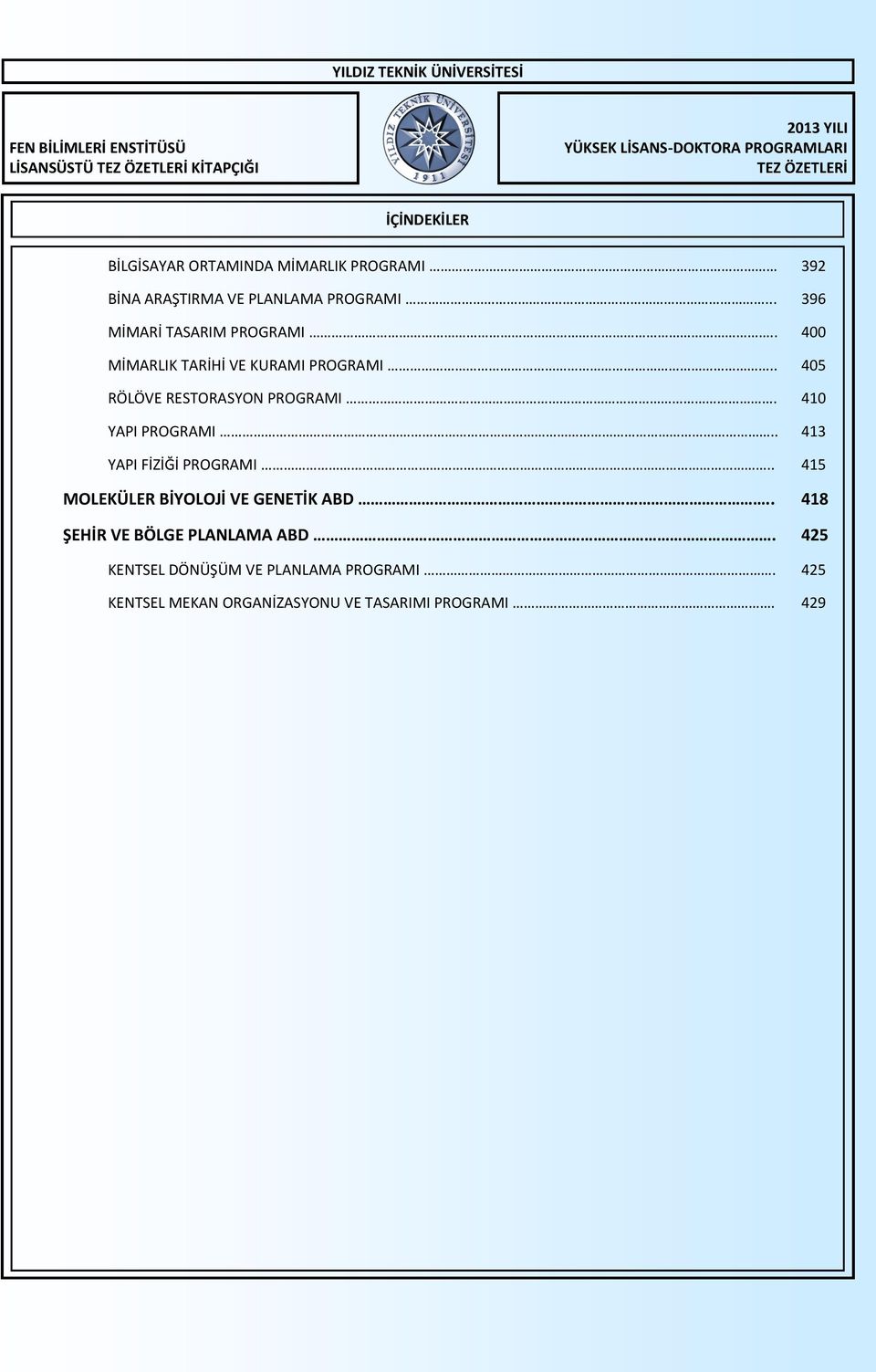 . 405 RÖLÖVE RESTORASYON PROGRAMI. 410 YAPI PROGRAMI.. 413 YAPI FİZİĞİ PROGRAMI.