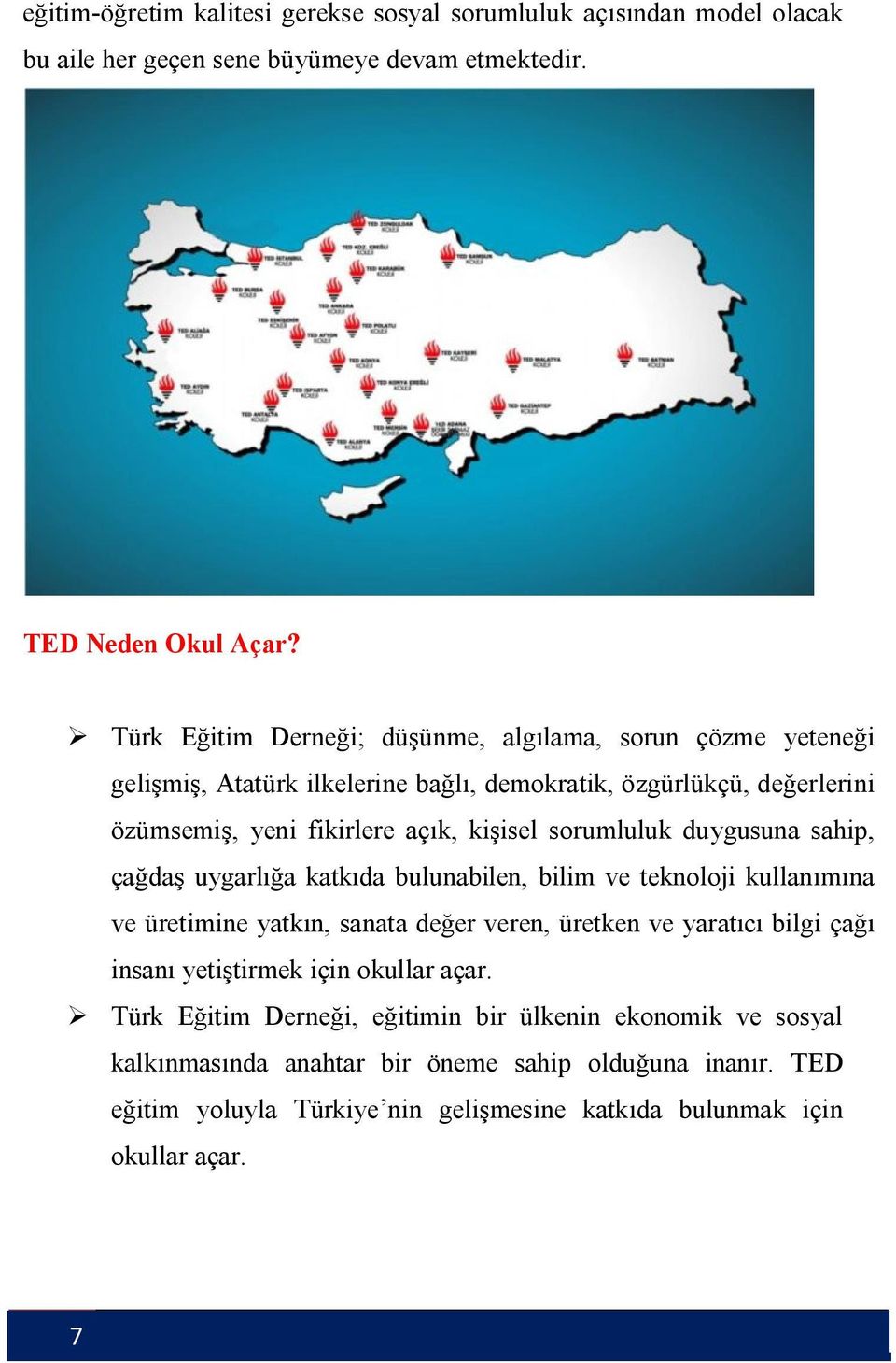 sorumluluk duygusuna sahip, çağdaş uygarlığa katkıda bulunabilen, bilim ve teknoloji kullanımına ve üretimine yatkın, sanata değer veren, üretken ve yaratıcı bilgi çağı insanı