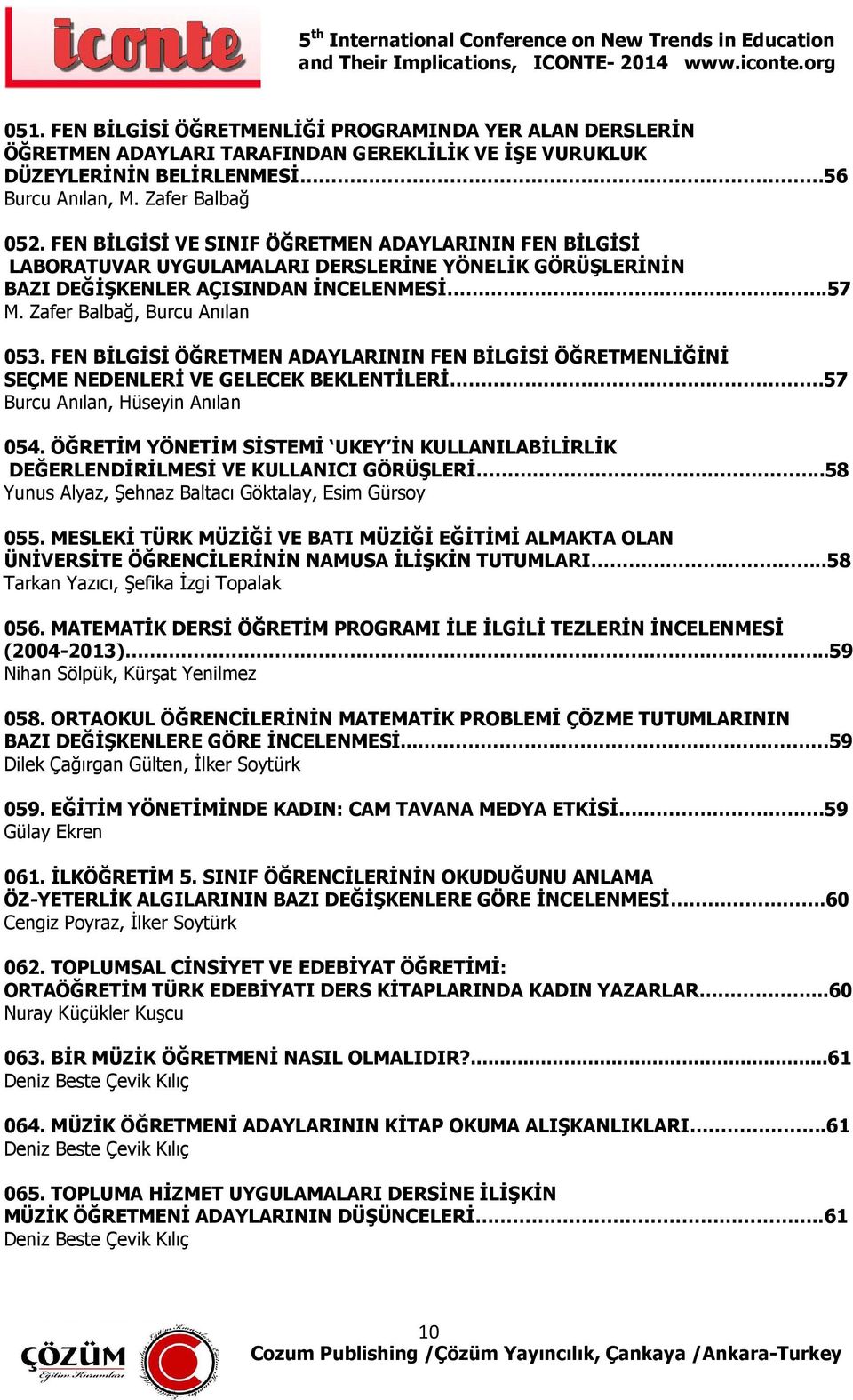 FEN BİLGİSİ ÖĞRETMEN ADAYLARININ FEN BİLGİSİ ÖĞRETMENLİĞİNİ SEÇME NEDENLERİ VE GELECEK BEKLENTİLERİ 57 Burcu Anılan, Hüseyin Anılan 054.