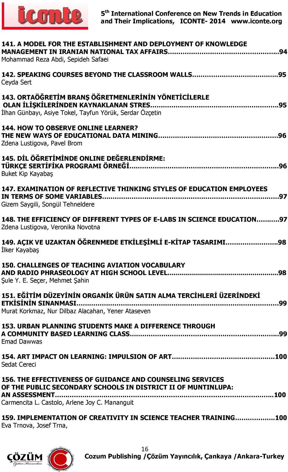 HOW TO OBSERVE ONLINE LEARNER? THE NEW WAYS OF EDUCATIONAL DATA MINING 96 Zdena Lustigova, Pavel Brom 145. DİL ÖĞRETİMİNDE ONLINE DEĞERLENDİRME: TÜRKÇE SERTİFİKA PROGRAMI ÖRNEĞİ.