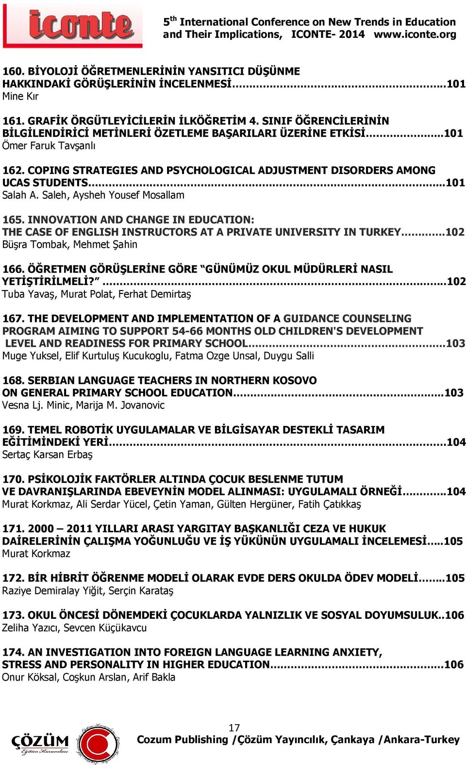 Saleh, Aysheh Yousef Mosallam 165. INNOVATION AND CHANGE IN EDUCATION: THE CASE OF ENGLISH INSTRUCTORS AT A PRIVATE UNIVERSITY IN TURKEY.102 Büşra Tombak, Mehmet Şahin 166.