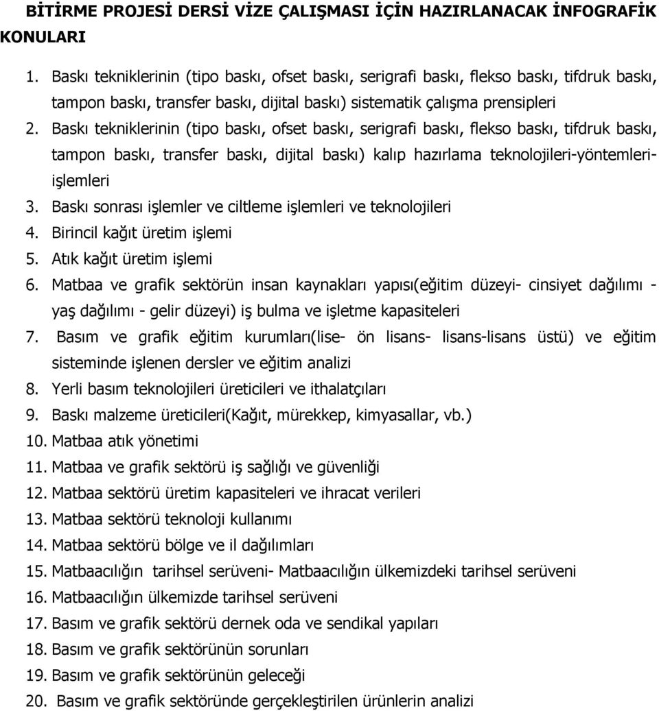 Baskı tekniklerinin (tipo baskı, ofset baskı, serigrafi baskı, flekso baskı, tifdruk baskı, tampon baskı, transfer baskı, dijital baskı) kalıp hazırlama teknolojileri-yöntemleriişlemleri 3.