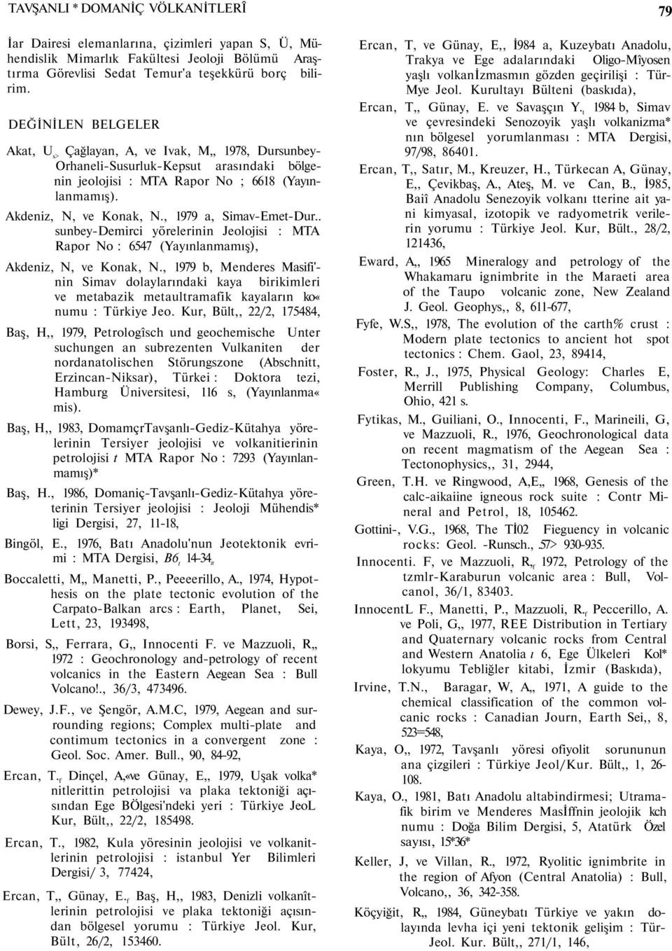 , 1979 a, Simav-Emet-Dur.. sunbey-demirci yörelerinin Jeolojisi : MTA Rapor No : 6547 (Yayınlanmamış), Akdeniz, N, ve Konak, N.