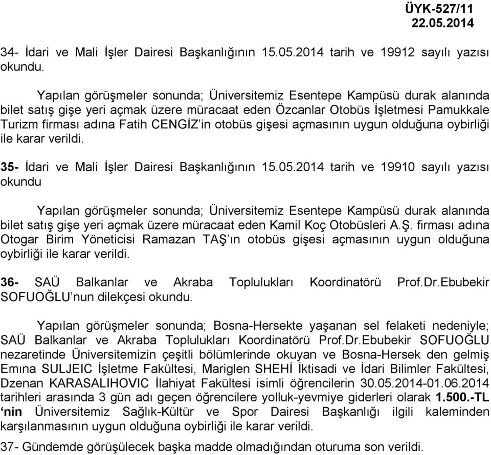 firması adına Fatih CENGİZ in otobüs gişesi açmasının uygun olduğuna oybirliği ile karar 35- İdari ve Mali İşler Dairesi Başkanlığının 15.05.