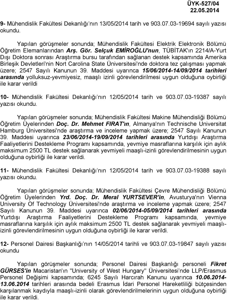 Selçuk EMİROĞLU'nun, TÜBİTAK'ın 2214/A-Yurt Dışı Doktora sonrası Araştırma bursu tarafından sağlanan destek kapsamında Amerika Birleşik Devletleri'nin Nort Carolina State Üniversitesi'nde doktora tez