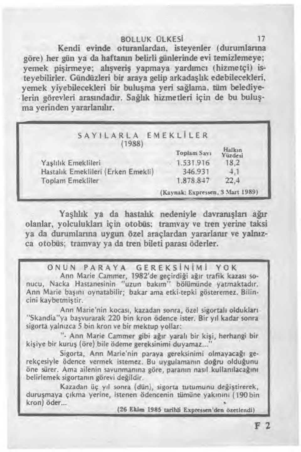 Sa ğlık hizmetleri için de bu bulu ş - ma yerinden yararlan ılır. SAYILARLA EMEKL İ LER (1988) Toplam Sar.' şluaz 1,,/ e ı rs'i Ya ş l ı l ı k Emeklileri 1.531.