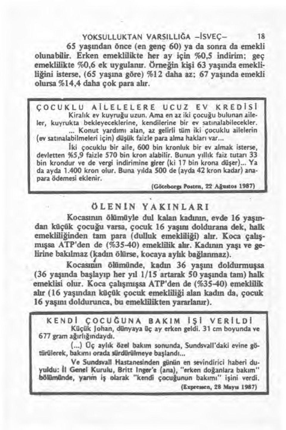 Ama en az iki çocu ğu bulunan aileler, kuyrukta bekleyeceklerine, kendilerine bir ev sat ı nalabilecekler.