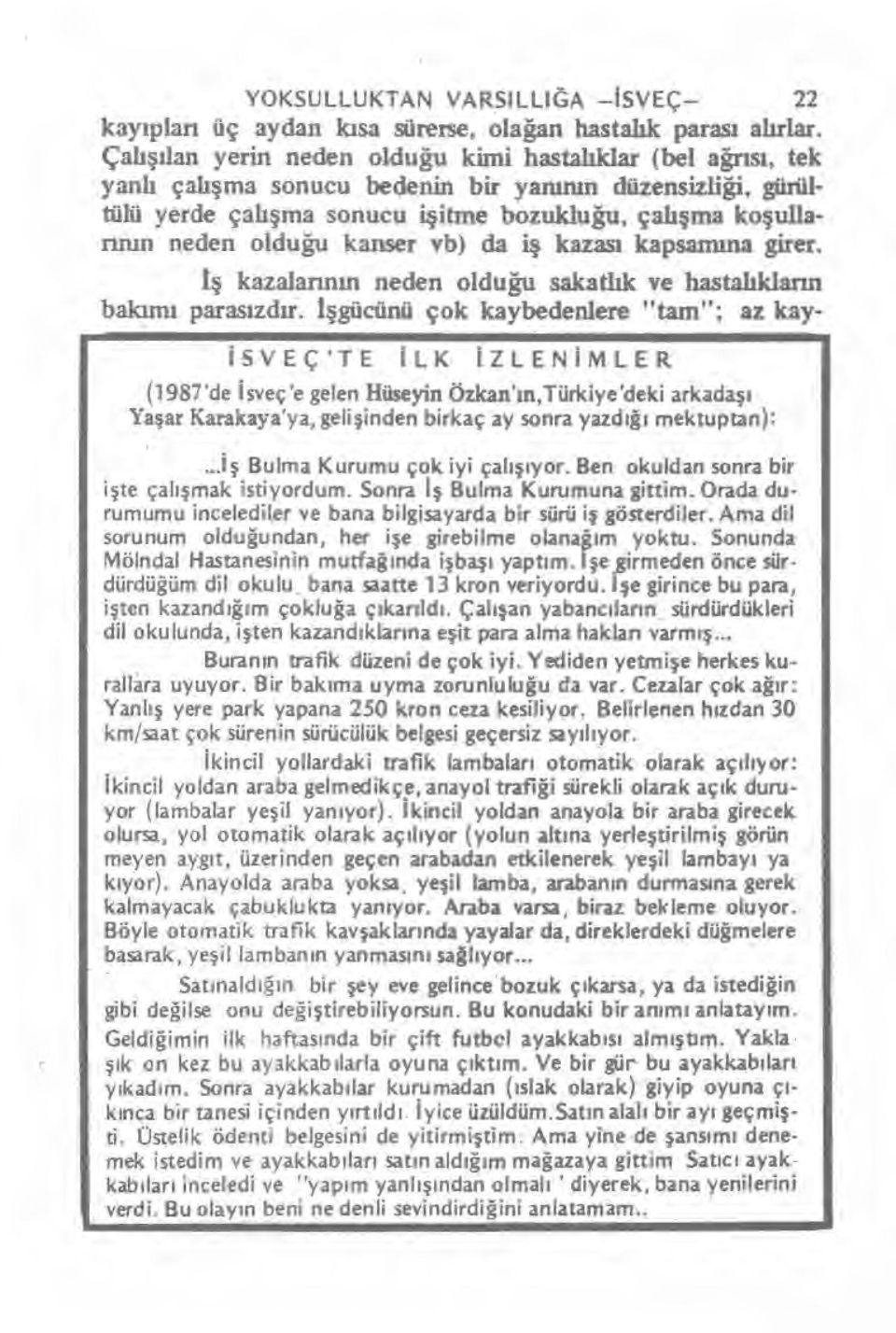 oldu ğu kanser vb) da iş kazası kapsamına girer. iş kazalarının neden olduğu sakatl ık ve hastalıkların bakma paras ızdır.