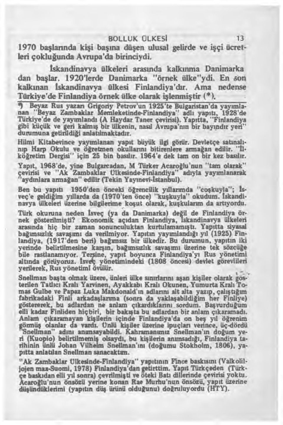 Beyaz Rus yazan Grigoriy Petrov'un 1925'te Bulgaristan'da yay ımlanan "Beyaz Zambaklar Memleketinde-Finlandiya" adl ı yap ıtı, 1928'de Türkiye'de de yay ımlandı (A Haydar Taner çevirisi).