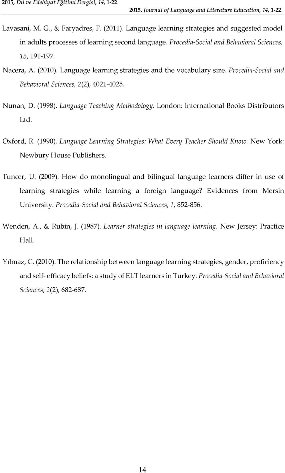 London: International Books Distributors Ltd. Oxford, R. (1990). Language Learning Strategies: What Every Teacher Should Know. New York: Newbury House Publishers. Tuncer, U. (2009).