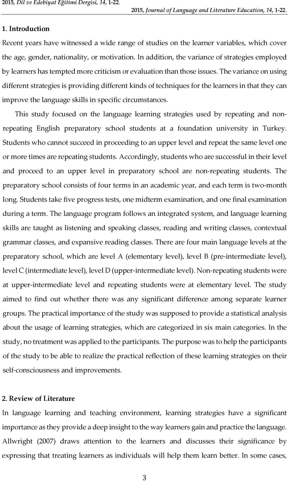 The variance on using different strategies is providing different kinds of techniques for the learners in that they can improve the language skills in specific circumstances.