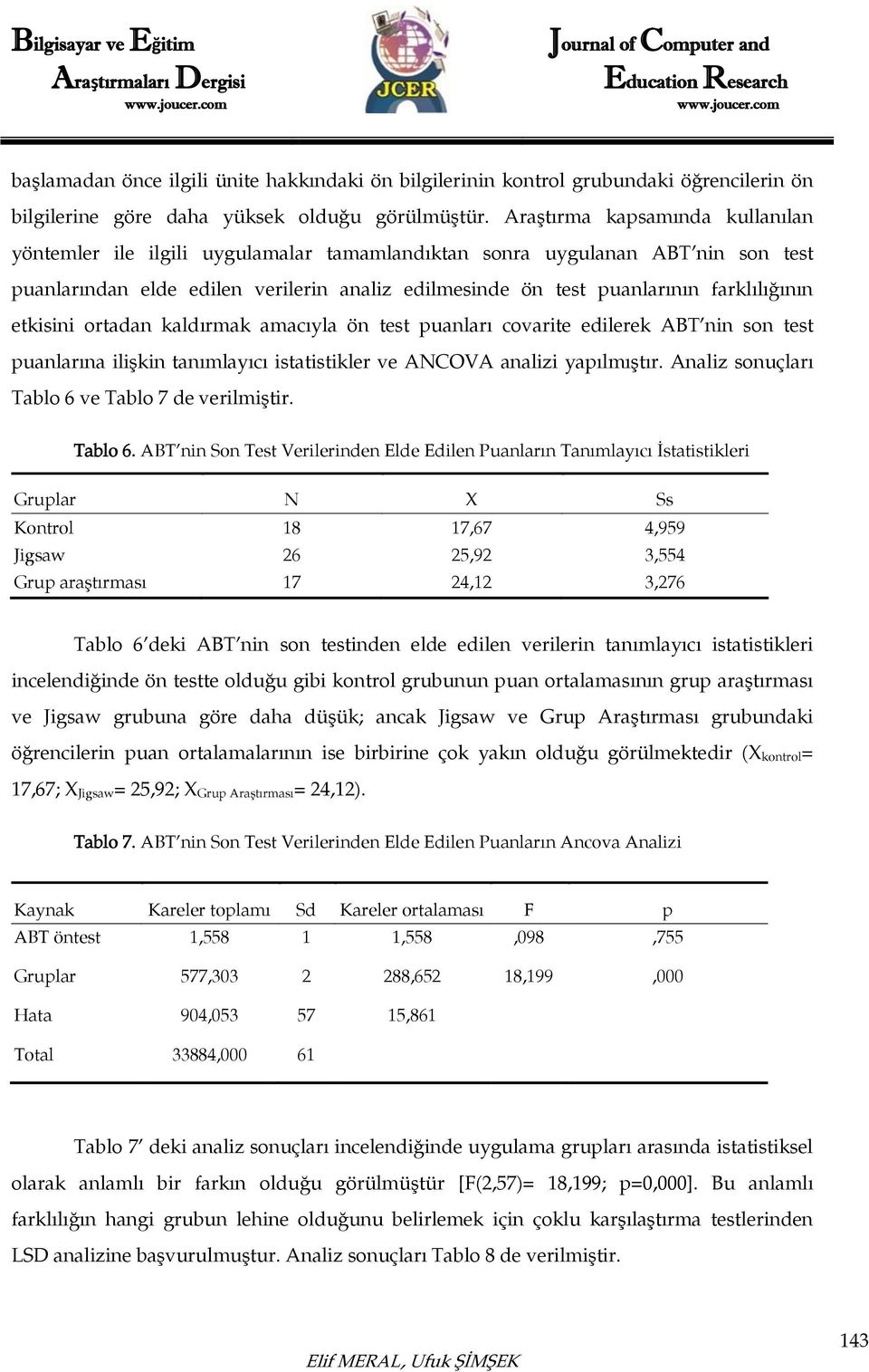 farklılığının etkisini ortadan kaldırmak amacıyla ön test puanları covarite edilerek ABT nin son test puanlarına ilişkin tanımlayıcı istatistikler ve ANCOVA analizi yapılmıştır.