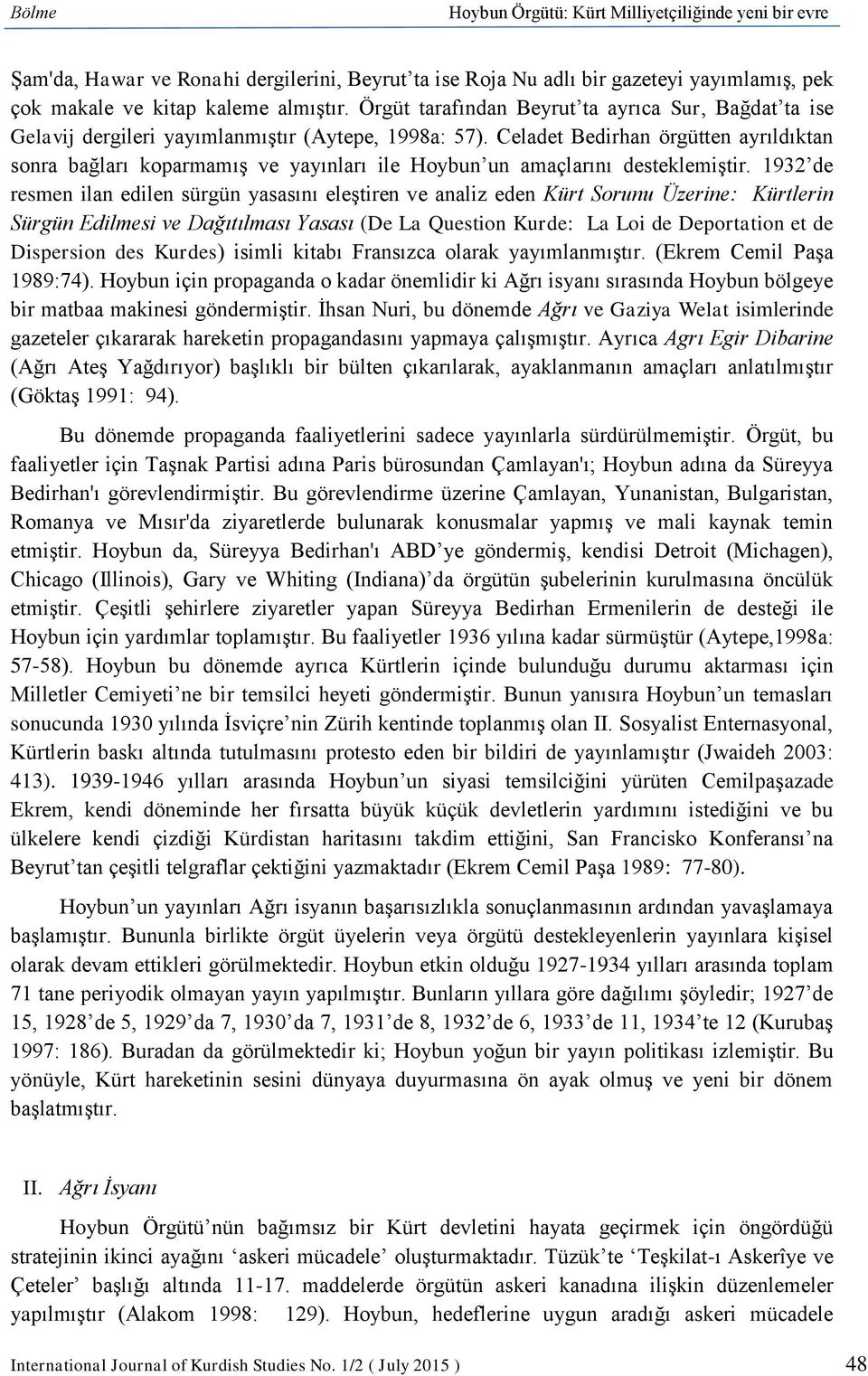 Celadet Bedirhan örgütten ayrıldıktan sonra bağları koparmamış ve yayınları ile Hoybun un amaçlarını desteklemiştir.