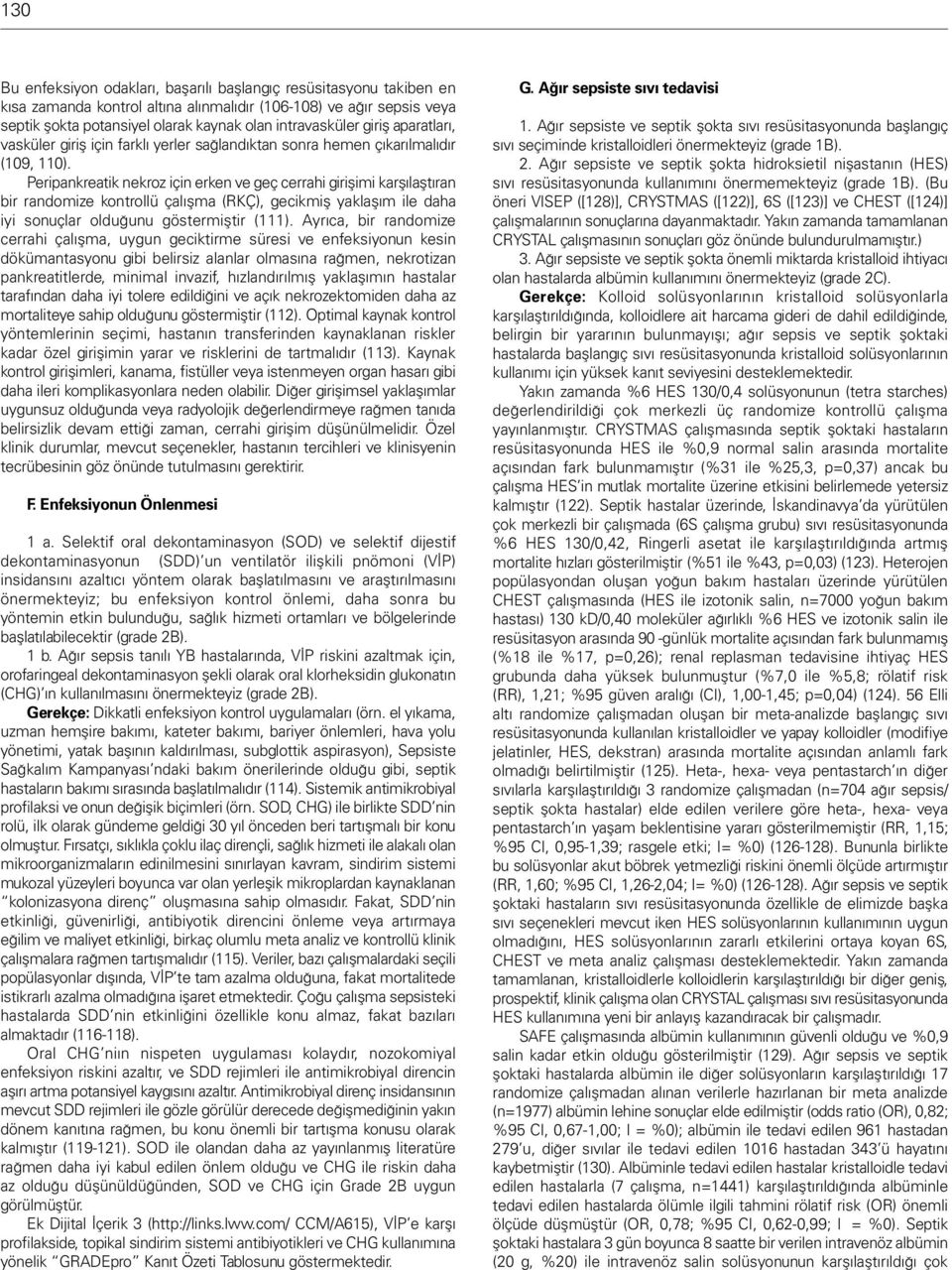 Peripankreatik nekroz için erken ve geç cerrahi girişimi karşılaştıran bir randomize kontrollü çalışma (RKÇ), gecikmiş yaklaşım ile daha iyi sonuçlar olduğunu göstermiştir (111).