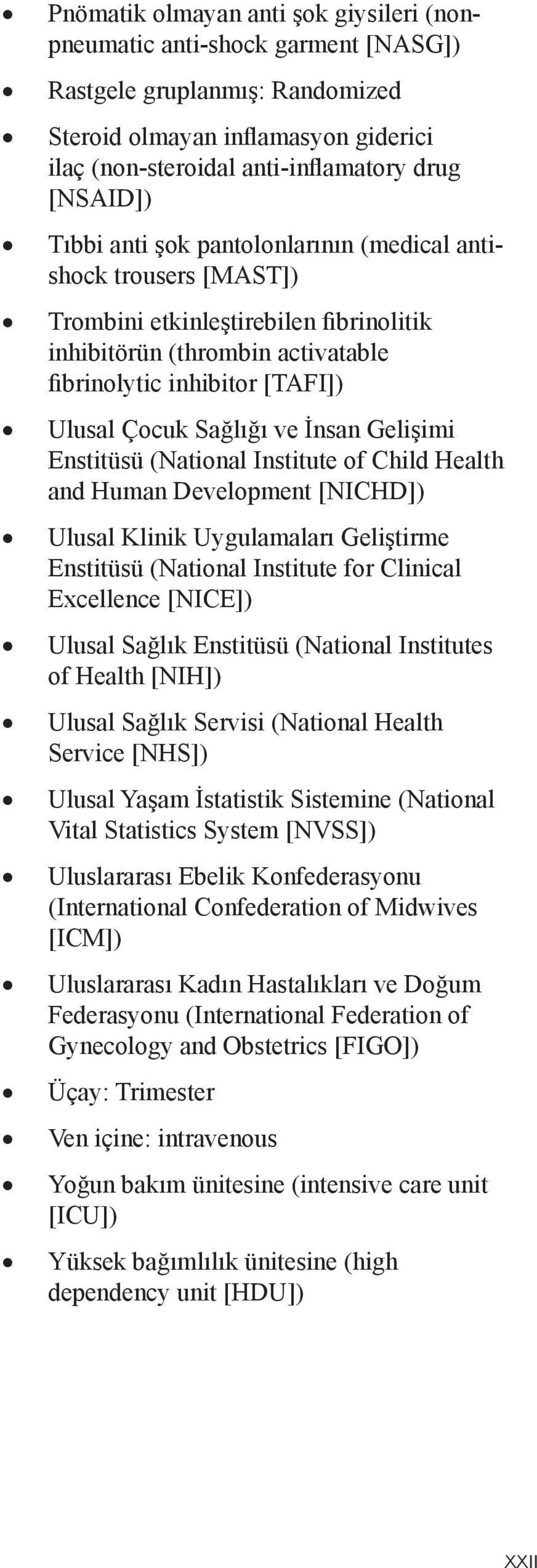 İnsan Gelişimi Enstitüsü (National Institute of Child Health and Human Development [NICHD]) Ulusal Klinik Uygulamaları Geliştirme Enstitüsü (National Institute for Clinical Excellence [NICE]) Ulusal