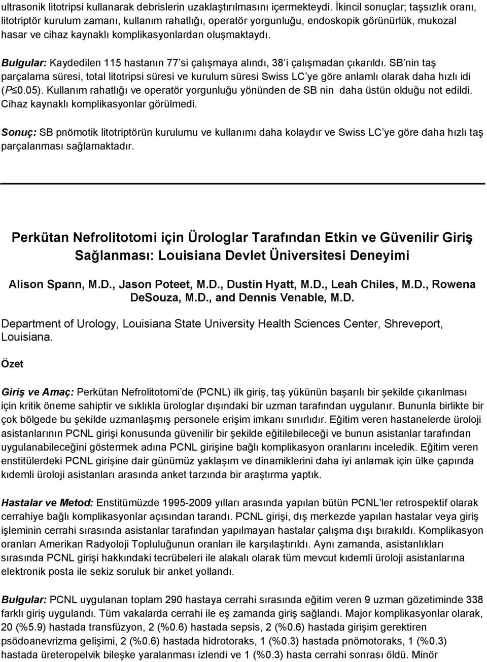 Bulgular: Kaydedilen 115 hastanın 77 si çalışmaya alındı, 38 i çalışmadan çıkarıldı.