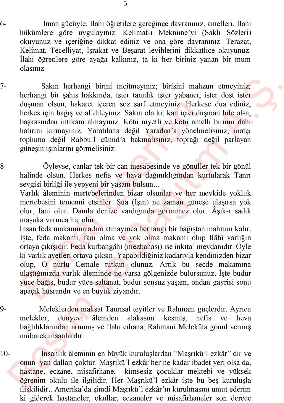 7- Sakın herhangi birini incitmeyiniz; birisini mahzun etmeyiniz; herhangi bir şahıs hakkında, ister tanıdık ister yabancı, ister dost ister düşman olsun, hakaret içeren söz sarf etmeyiniz.