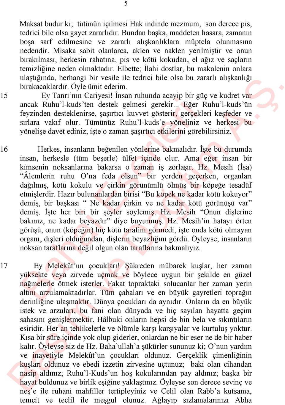 Misaka sabit olanlarca, aklen ve naklen yerilmiştir ve onun bırakılması, herkesin rahatına, pis ve kötü kokudan, el ağız ve saçların temizliğine neden olmaktadır.