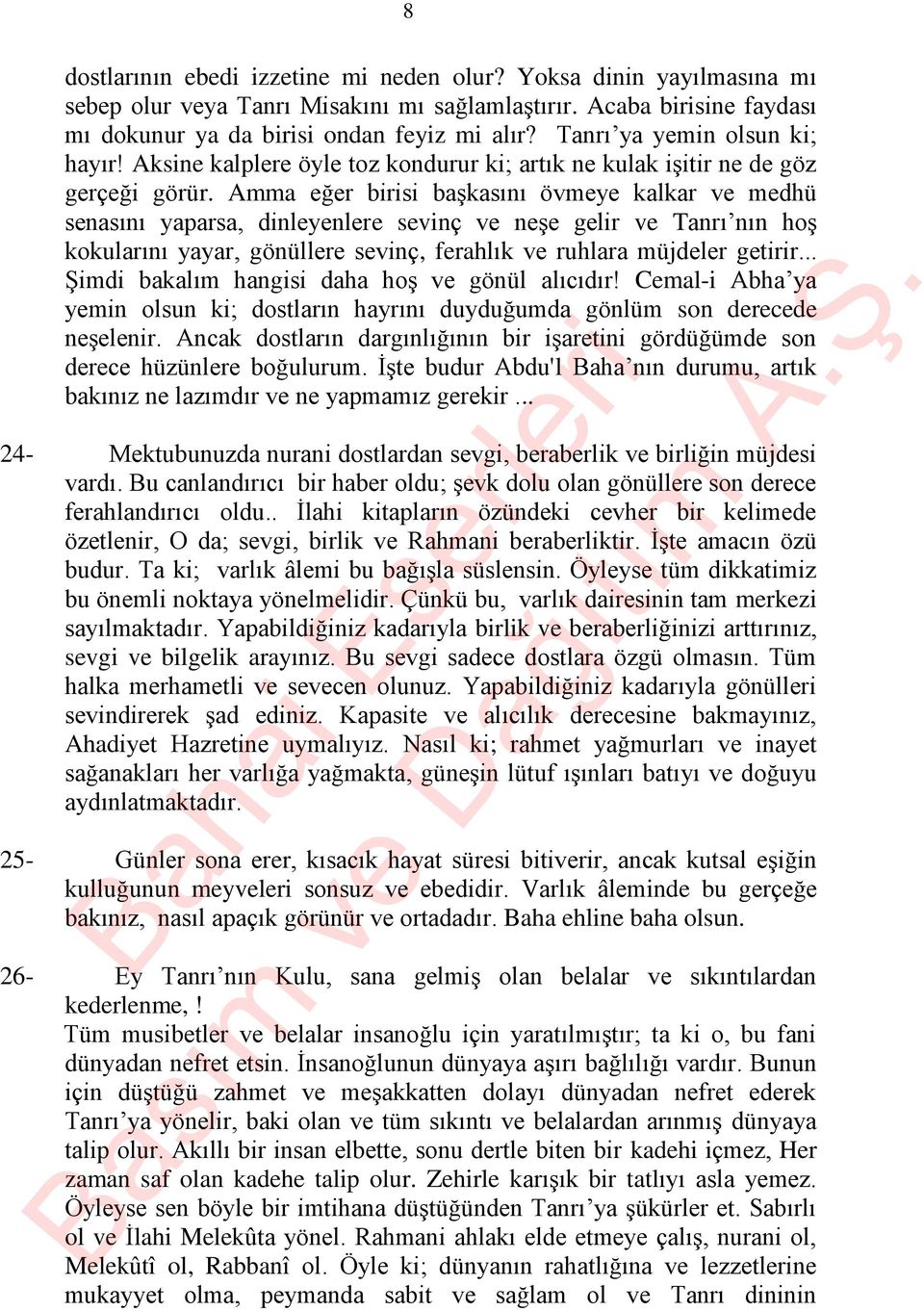 Amma eğer birisi başkasını övmeye kalkar ve medhü senasını yaparsa, dinleyenlere sevinç ve neşe gelir ve Tanrı nın hoş kokularını yayar, gönüllere sevinç, ferahlık ve ruhlara müjdeler getirir.