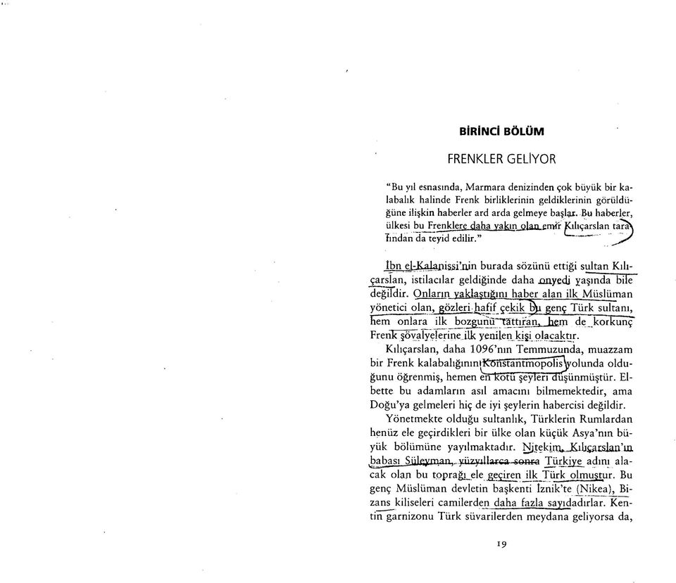 thn el-kalapissi nin burada sözünü ettiği sultan Kılıçarslan, istilacılar geldiğinde daha xmyedi yaşında bile değildir.