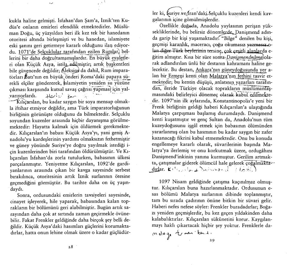 1071 de Selçuklular tarafından ezilen Rumlar; bellerini bir daha doğrultamamışlardır.