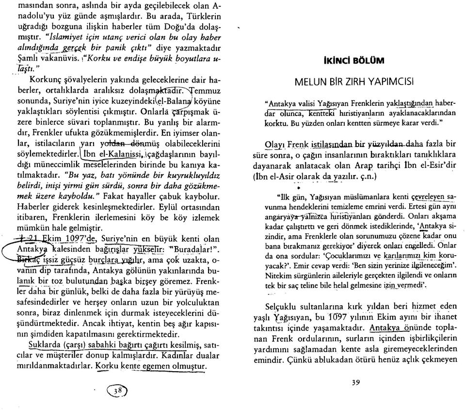 Korkunç şövalyelerin yakında geleceklerine dair haberler, ortalıklarda aralıksız dolaşmakfahırt^emmuz sonunda, Suriye nin iyice kuzeyindekii.el-balana' köyüne yaklaştıkları söylentisi çıkmıştır.