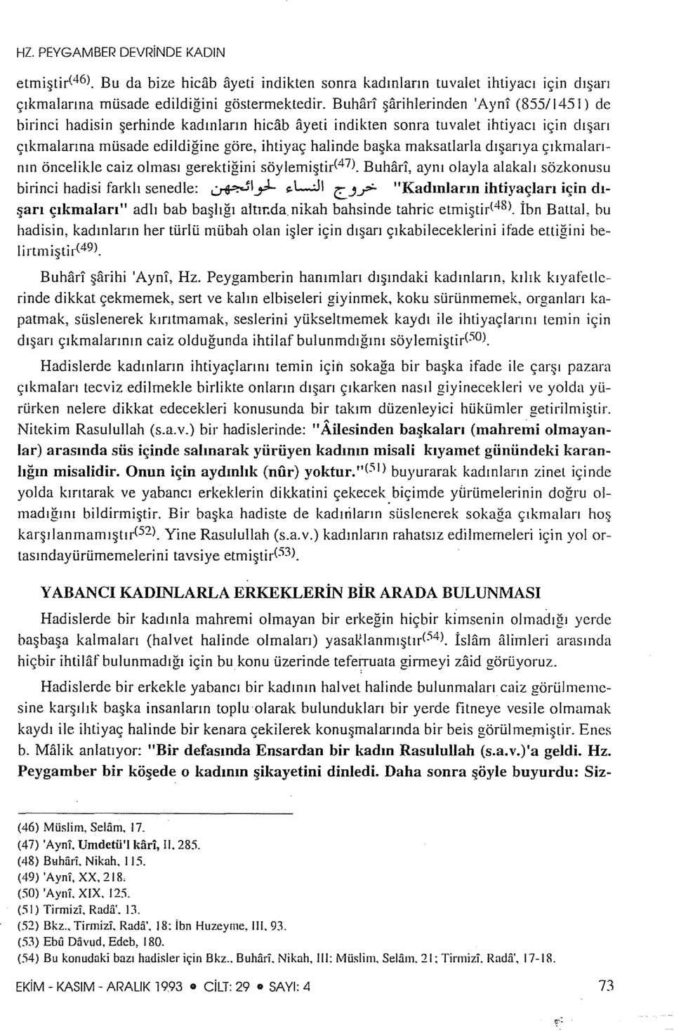 dışarıya çıkmalarının öncelikle caiz olması gerektiğini söylemiştir< 4 7l. Buhar!, aynı olayla alakah sözkonusu birinci hadisi farklı senedle: ~ly:l- ç.l:j\ C::...J?