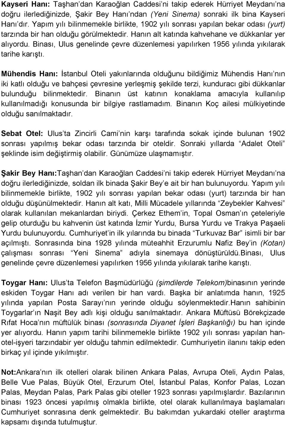 Binası, Ulus genelinde çevre düzenlemesi yapılırken 1956 yılında yıkılarak tarihe karıştı.