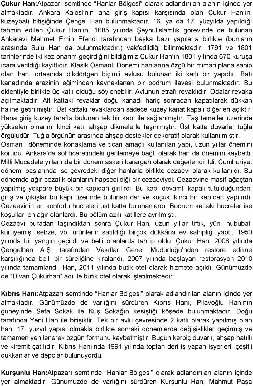 yüzyılda yapıldığı tahmin edilen Çukur Han ın, 1685 yılında Şeyhülislamlık görevinde de bulunan Ankaravi Mehmet Emin Efendi tarafından başka bazı yapılarla birlikte (bunların arasında Sulu Han da