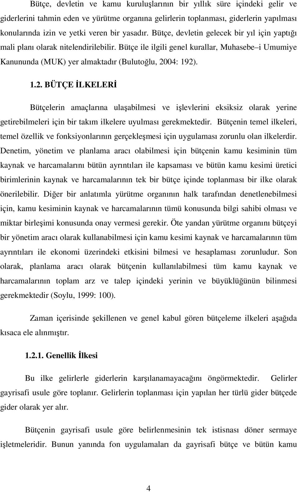 1.2. BÜTÇE ĐLKELERĐ Bütçelerin amaçlarına ulaşabilmesi ve işlevlerini eksiksiz olarak yerine getirebilmeleri için bir takım ilkelere uyulması gerekmektedir.