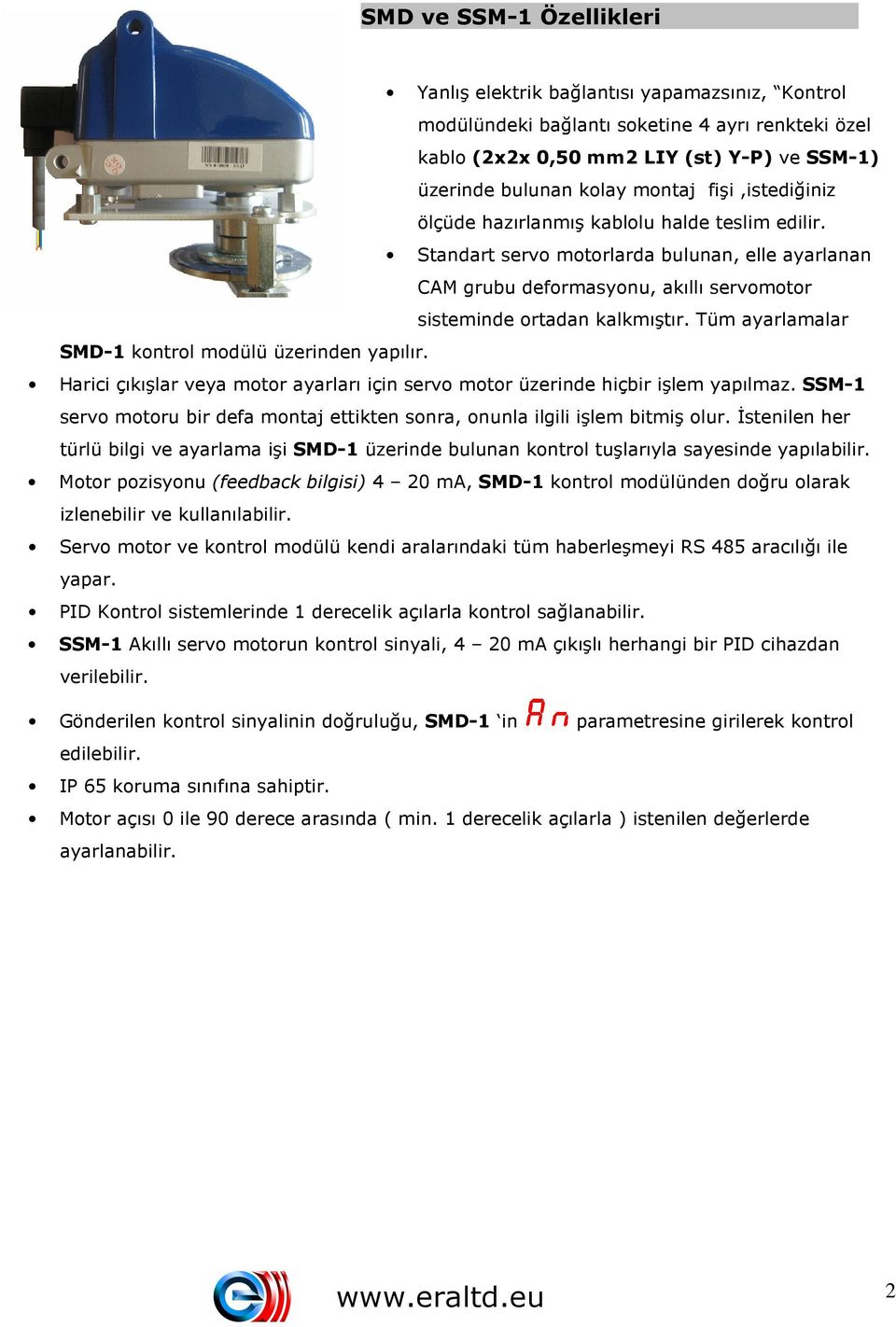 Tüm ayarlamalar SMD-1 kontrol modülü üzerinden yapılır. Harici çıkışlar veya motor ayarları için servo motor üzerinde hiçbir işlem yapılmaz.