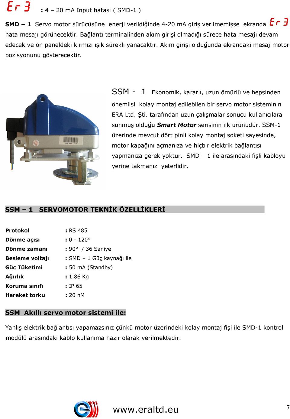 SSM - 1 Ekonomik, kararlı, uzun ömürlü ve hepsinden önemlisi kolay montaj edilebilen bir servo motor sisteminin ERA Ltd. Şti.