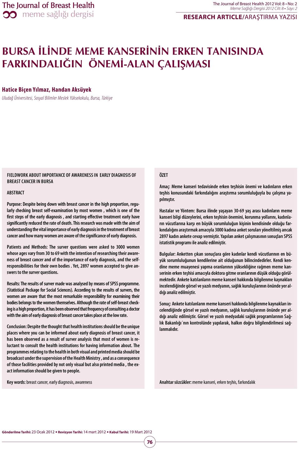 cancer in the high proportion, regularly checking breast self-examination by most women, which is one of the first steps of the early diagnosis, and starting effective treatment early have